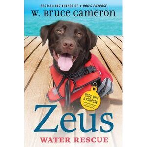 Zeus: Water Rescue: Dogs with a Purpose -- W. Bruce Cameron